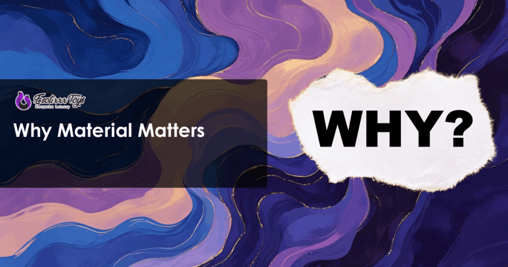“Why Material Matters” headline beside bold “WHY?” text, featured in Erotixxx Toys educational blog.