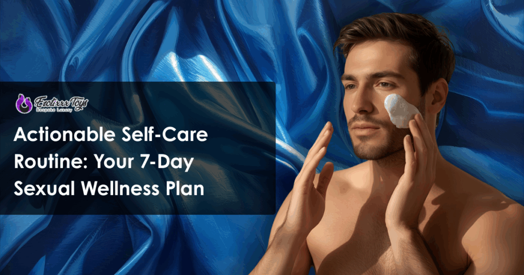 Man practicing 7-day sexual wellness self-care routine with Erotixxx Toys guidance